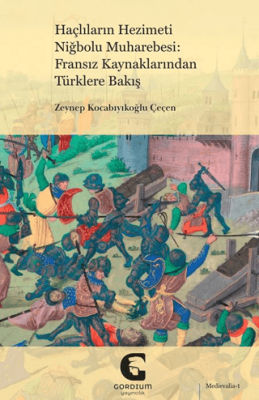 Haçlıların Hezimeti Niğbolu Muharebesi: Fransız Kaynaklarından Türklere Bakış - 1