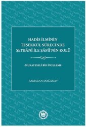 Hadis İlminin Teşekkül Sürecinde Şeybani İle Şafii’nin Rolü - Marmara Üniversitesi İlahiyat Fakültesi Vakfı