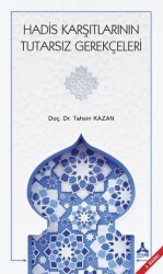 Hadis Karşıtlarının Tutarsız Gerekçeleri - Sonçağ Yayınları