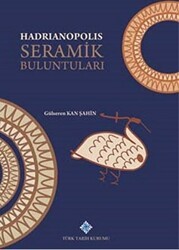 Hadrianopolis Seramik Buluntuları - Türk Tarih Kurumu Yayınları
