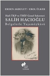 Hafi TKP ve THİF Genel Sekreteri Salih Hacıoğlu Belgelerle Yaşamöyküsü - Sosyal Tarih Yayınları