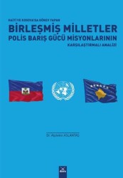 Haiti ve Kosova`da Görev Yapan Birleşmiş Milletler Polis Barış Gücü Misyonlarının Karşılaştırmalı Analizi - Dora Basım Yayın
