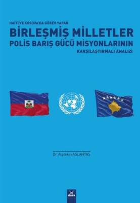 Haiti ve Kosova`da Görev Yapan Birleşmiş Milletler Polis Barış Gücü Misyonlarının Karşılaştırmalı Analizi - 1