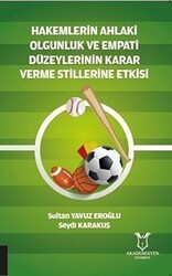 Hakemlerin Ahlaki Olgunluk ve Empati Düzeylerinin Karar Verme Stillerine Etkisi - Akademisyen Kitabevi