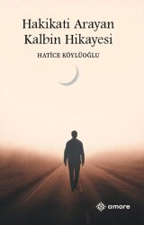 Hakikati Arayan Kalbin Hikayesi - Amore Yayınevi