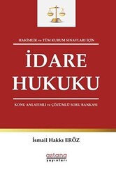 Hakimlik ve Tüm Kurum Sınavları İçin İdare Hukuku Konu Anlatımlı ve Çözümlü Soru Bankası - Astana Yayınları
