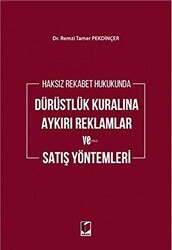 Haksız Rekabet Hukukunda Dürüstlük Kuralına Aykırı Reklamlar ve Satış Yöntemleri - Adalet Yayınevi