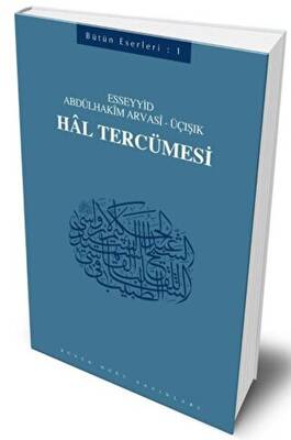Hal Tercümesi : 401 - Abdülhakim Arvasi Üçışık Eserleri - 1