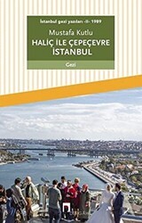 Haliç ile Çepeçevre İstanbul - İstanbul Gezi Yazıları 2 - Dergah Yayınları
