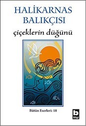 Halikarnas Balıkçısı - Çiçeklerin Düğünü Bütün Eserleri 18 - Bilgi Yayınevi