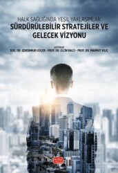 Halk Sağlığında Yeşil Yaklaşımlar Sürdürülebilir Stratejiler ve Gelecek Vizyonu - Nobel Bilimsel Eserler