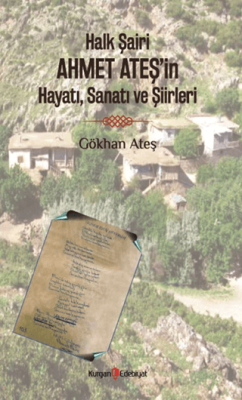 Halk Şairi Ahmet Ateş’in Hayatı, Sanatı ve Şiirleri - 1