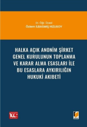 Halka Açık Anonim Şirket Genel Kurulunun Toplanma ve Karar Alma Esasları ile Bu Esaslara Aykırılığın Hukuki Akıbeti - Adalet Yayınevi