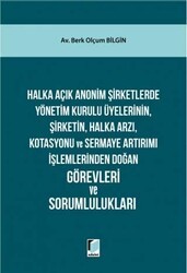 Halka Açık Anonim Şirketlerde Yönetim Kurulu Üyelerinin, Şirketin, Halka Arzı, Kotasyonu ve Sermaye Artırımı İşlemlerinden Doğan Görevleri ve Sorumlulukları - Adalet Yayınevi