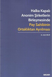 Halka Kapalı Anonim Şirketlerin Birleşmesinde Pay Sahibinin Ortaklıktan Ayrılması - Seçkin Yayıncılık