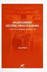 Halkevlerinde Kültürel Miras ve Koruma Folklor Çalışmaları Bağlamında - Paradigma Akademi Yayınları