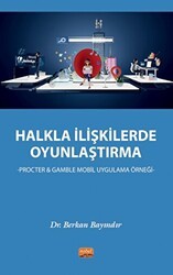 Halkla İlişkilerde Oyunlaştırma - Procter & Gamble Mobil Uygulama Örneği - Nobel Bilimsel Eserler