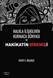 Halkla İlişkilerin Kurmaca Dünyası ve Hakikatin Direnişi - Ütopya Yayınevi