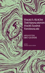 Halku’l-Kur’ân Tartışmalarının Hadis İlmine Yansımaları - Takdim