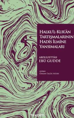Halku’l-Kur’ân Tartışmalarının Hadis İlmine Yansımaları - 1