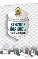 Hallu İşkali`l-Efkar Ve Da`vetu`n-Nefsi`t-Taliha Eserleri Bağlamında - Şehzade Korkud`un Fıkhi Görüşleri - Sonçağ Yayınları