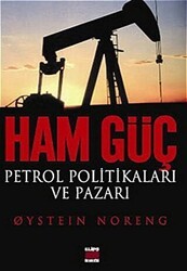 Ham Güç: Petrol Politikaları ve Pazarı - Elips Kitap