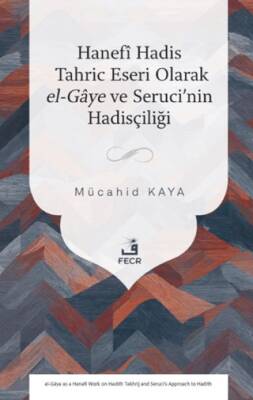 Hanefî Hadis Tahric Eseri Olarak el-Gâye ve Seruci’nin Hadisçiliği - 1