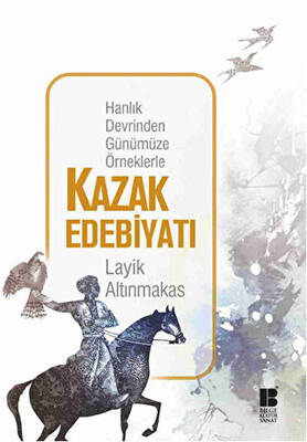 Hanlık Devrinden Günümüze Örneklerle Kazak Edebiyatı - 1