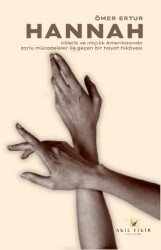 Hannah - Kölelik ve Irkçılık Amerikasında Zorlu Mücadeleler ile Geçen Bir Hayat Hikayesi - Akıl Fikir Yayınları