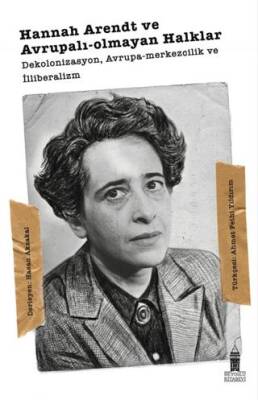 Hannah Arendt ve Avrupalı-olmayan Halklar - 1