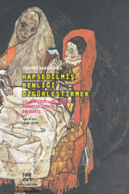 Hapsedilmiş Benliği Özgürleştirmek - Yeme Bozukluklarına Psikoterapötik Bir Bakış - 1
