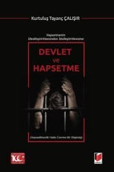 Hapsetmenin İdealleştirilmesinden İdolleştirilmesine: Devlet ve Hapsetme - Adalet Yayınevi
