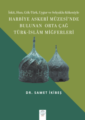 Harbiye Askeri Müzesi`nde Bulunan Orta Çağ Türk - İslam Miğferleri - 1