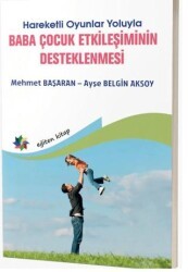 Hareketli Oyunlar Yoluyla Baba Çocuk Etkileşimlerinin Desteklenmesi - Eğiten Kitap