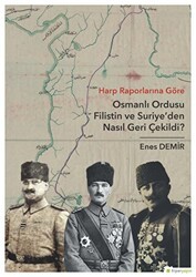 Harp Raporlarına Göre Osmanlı Ordusu Filistin ve Suriye`den Nasıl Geri Çekildi? - Hiperlink Yayınları