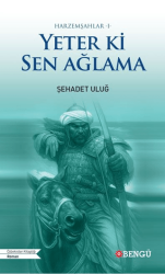 Harzemşahlar 1 - Yeter Ki Sen Ağlama - Bengü Yayınları