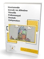 Hastanede Çocuk ve Ailesine Yönelik Psikososyal Destek Çalışmaları - Pelikan Tıp Teknik Yayıncılık