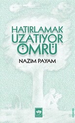 Hatırlamak Uzatıyor Ömrü - Ötüken Neşriyat