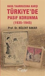 Hava Taarruzuna Karşı Türkiye`de Pasif Korunma 1935-1945 - Tarihçi Kitabevi