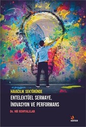 Havacılık Sektöründe Entelektüel Sermaye İnovasyon ve Performans - Kriter Yayınları