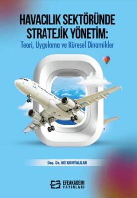 Havacılık Sektöründe Stratejik Yönetim: Teori, Uygulama ve Küresel Dinamikler - 1