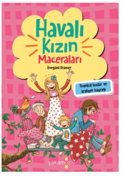 Havalı Kızın Maceraları - Tropikal Kuşlar ve Kraliyet Bayrağı - Yakamoz Yayınevi