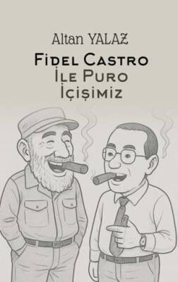 Havana’da Fidel Castro İle Karşılıklı Puro İçişimiz - 1