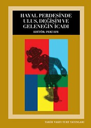 Hayal Perdesinde Ulus, Değişim ve Geleneğin İcadı - Tarih Vakfı Yurt Yayınları