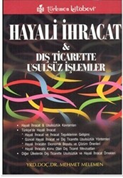 Hayali İhracat ve Dış Ticarette Usulsüz İşlemler - Türkmen Kitabevi