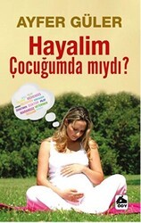 Hayalim Çocuğumda mıydı? - Öğretmenim Dergisi Yayınları