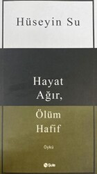 Hayat Ağır, Ölüm Hafif - Şule Yayınları