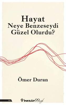 Hayat Neye Benzeseydi Güzel Olurdu? - 1