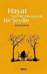 Hayat Sen Hiç Olmayacak Bir Şeydin - Totem Yayıncılık