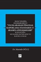 Hayat Sigorta Sözleşmelerinin Uluslararası Finansal Raporlama Standardı 17: Sigorta Sözleşmeleri Kapsamında Muhasebeleştirilmesi ve Raporlanması - Gazi Kitabevi